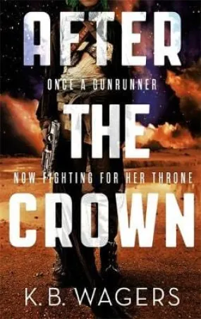 K B Wagers: AFTER THE CROWN Z1 [2016] paperback